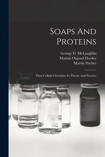 Soaps And Proteins: Their Colloid Chemistry In Theory And Practice - Paperback