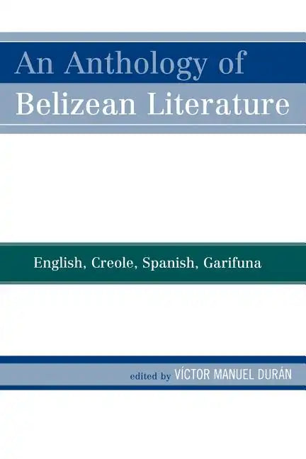 An Anthology of Belizean Literature: English, Creole, Spanish, Garifuna - Paperback