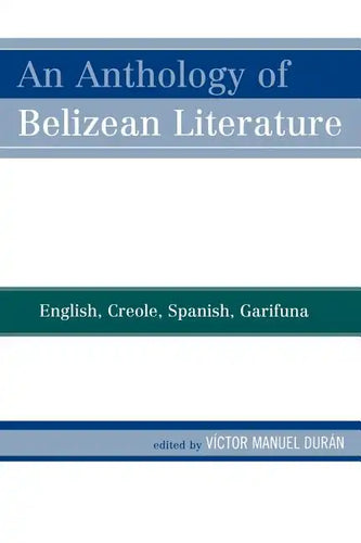 An Anthology of Belizean Literature: English, Creole, Spanish, Garifuna - Paperback