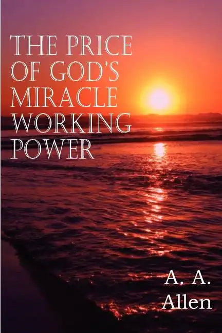 The Price of God's Miracle Working Power - Paperback