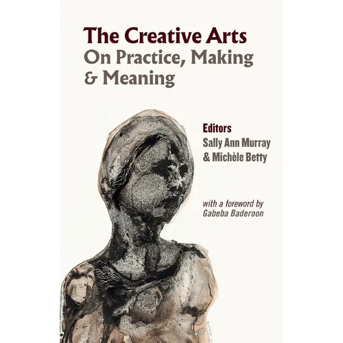 The Creative Arts: On Practice, Making & Meaning - Paperback