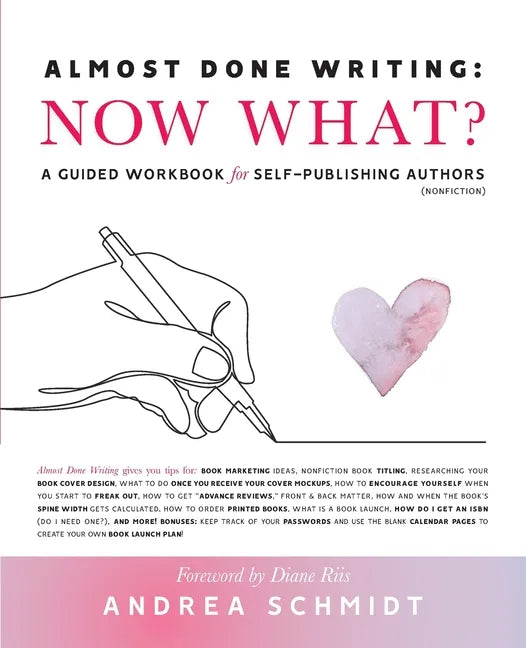 Almost Done Writing: Now What? A Guided Workbook for Self-Publishing Authors (Nonfiction) - Paperback
