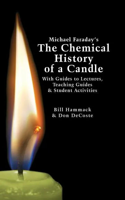 Michael Faraday's The Chemical History of a Candle: With Guides to Lectures, Teaching Guides & Student Activities - Paperback