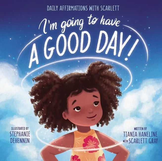 I'm Going to Have a Good Day!: Daily Affirmations with Scarlett - Hardcover