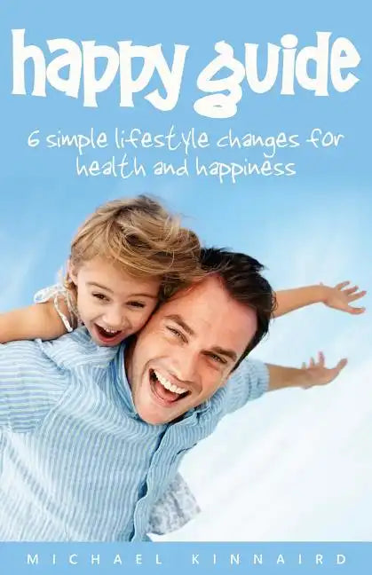 Happy Guide: 6 Simple Lifestyle Changes for Health and Happiness - Paperback