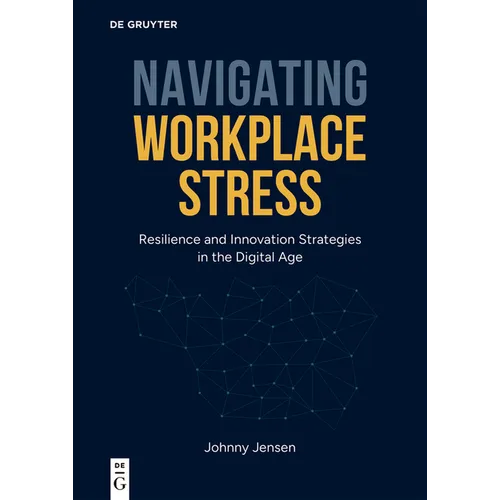 Navigating Workplace Stress: Resilience and Innovation Strategies in the Digital Age - Paperback