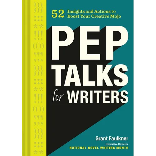 Pep Talks for Writers: 52 Insights and Actions to Boost Your Creative Mojo (Novel and Creative Writing Book, National Novel Writing Month Nanowrimo Gu - Hardcover