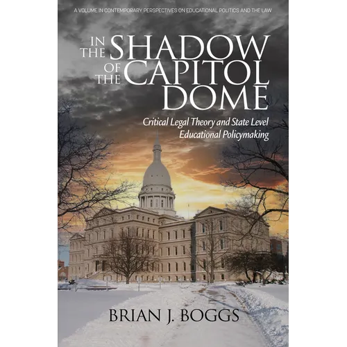 In the Shadow of the Capitol Dome: Critical Legal Theory and State Level Educational Policymaking - Hardcover