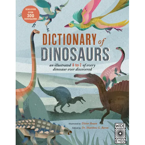 Dictionary of Dinosaurs: An Illustrated A to Z of Every Dinosaur Ever Discovered - Discover Over 300 Dinosaurs! - Paperback