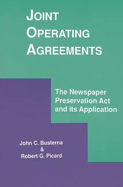 Joint Operating Agreements: The Newspaper Preservation ACT and Its Application - Paperback