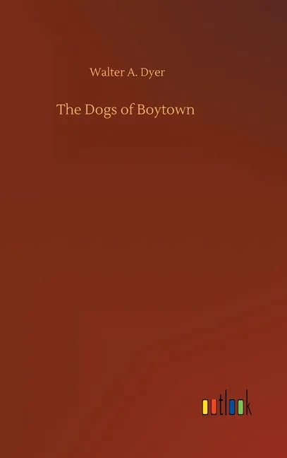 The Dogs of Boytown - Hardcover