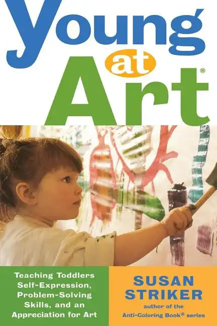 Young at Art: Teaching Toddlers Self-Expression, Problem-Solving Skills, and an Appreciation for Art - Paperback