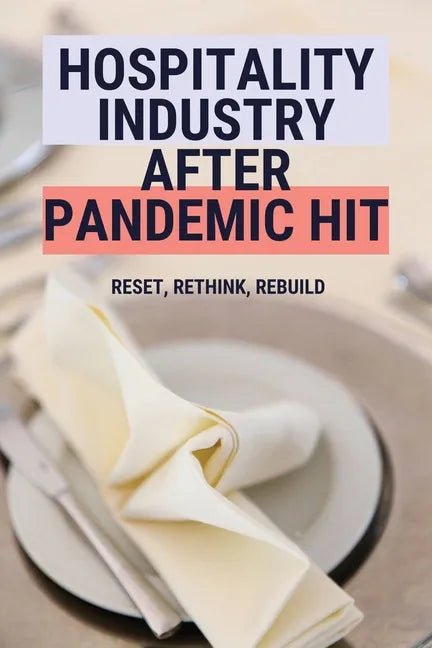 Hospitality Industry After Pandemic Hit: Reset, Rethink, Rebuild - Paperback