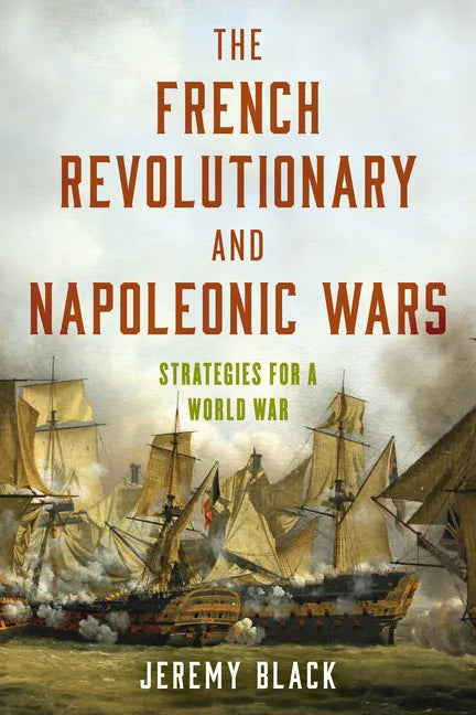The French Revolutionary and Napoleonic Wars: Strategies for a World War - Paperback