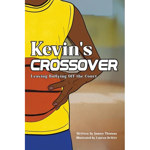 Kevin's Crossover: Leaving Bullying Off the Court - Paperback