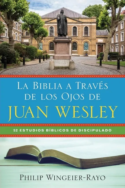 La Biblia a Través de los Ojos de Juan Wesley: 52 Estudios Bíblicos de Discipulado - Paperback