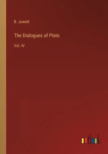 The Dialogues of Plato: Vol. IV - Paperback