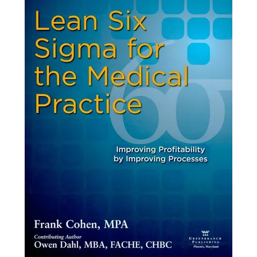 Lean Six SIGMA for the Medical Practice: Improving Profitability by Improving Processes - Paperback
