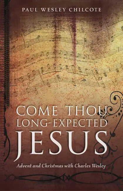 Come Thou Long-Expected Jesus: Advent and Christmas with Charles Wesley - Paperback
