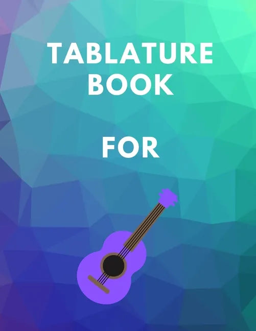 Tablature Book For Guitar: Guitar Tab Book For Kids And Adults, Birthday Gift, 150pages, 
