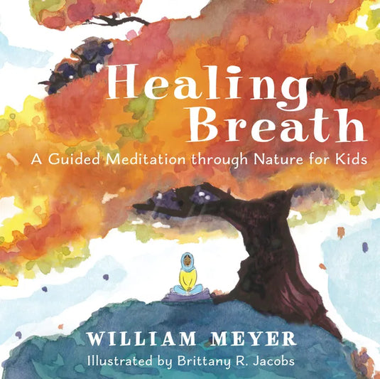 Healing Breath: A Guided Meditation Through Nature for Kids - Hardcover