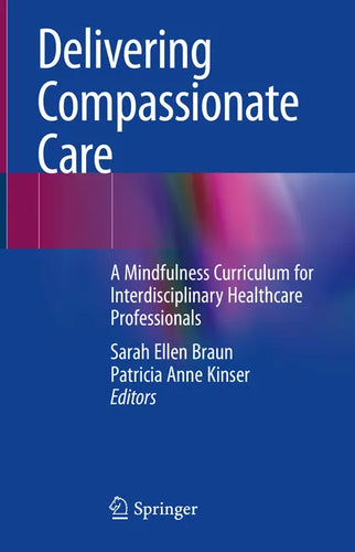 Delivering Compassionate Care: A Mindfulness Curriculum for Interdisciplinary Healthcare Professionals - Hardcover