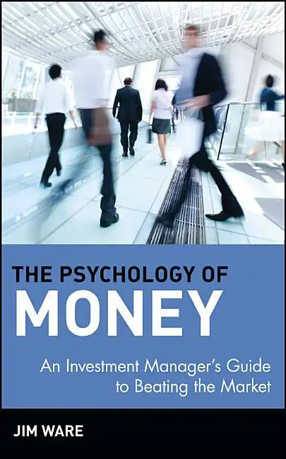 The Psychology of Money: An Investment Manager's Guide to Beating the Market - Hardcover
