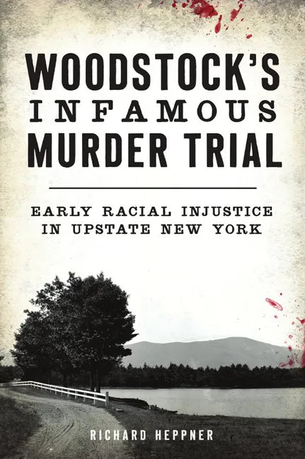 Woodstock's Infamous Murder Trial: Early Racial Injustice in Upstate New York - Paperback