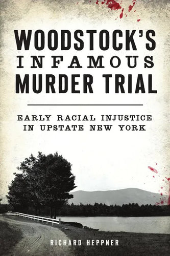 Woodstock's Infamous Murder Trial: Early Racial Injustice in Upstate New York - Paperback