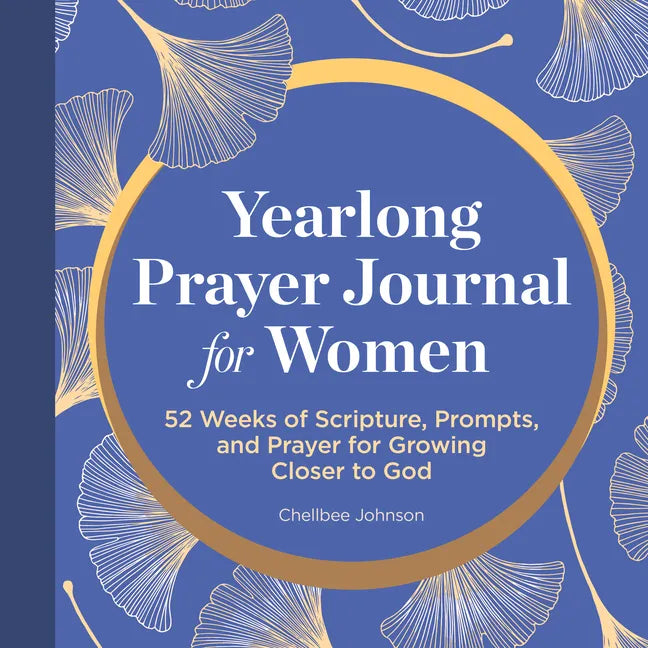 A Yearlong Prayer Journal for Women: 52 Weeks of Scripture, Prompts, and Prayer for Growing Closer to God - Paperback