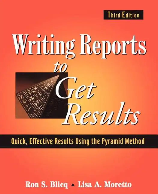 Writing Reports to Get Results: Quick, Effective Results Using the Pyramid Method - Paperback