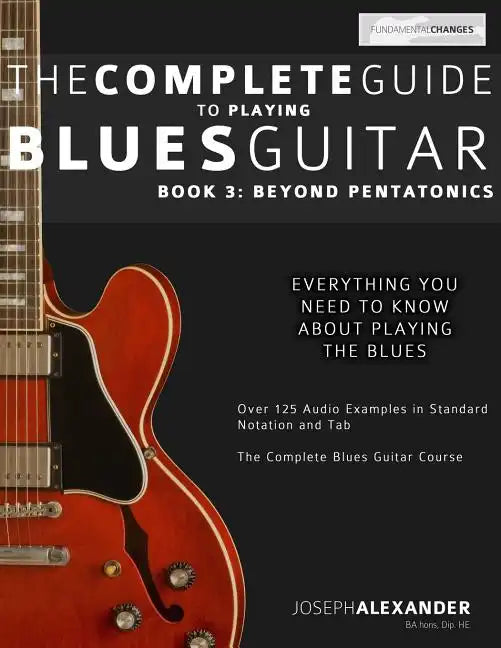 The Complete Guide to Playing Blues Guitar: Book Three - Beyond Pentatonics - Paperback