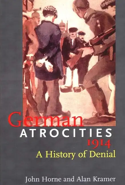 German Atrocities, 1914: A History of Denial - Paperback