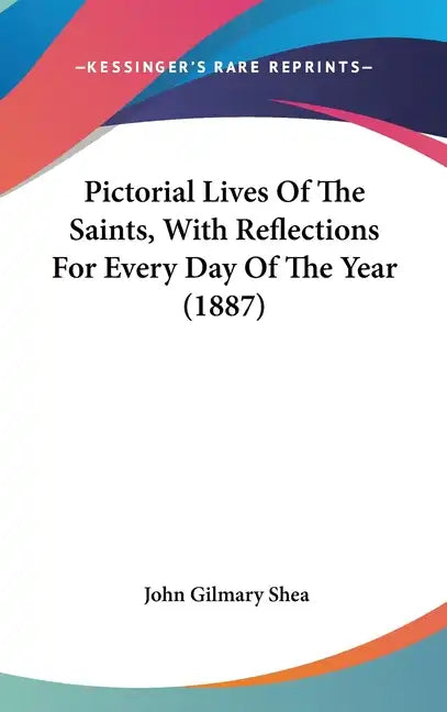 Pictorial Lives Of The Saints, With Reflections For Every Day Of The Year (1887) - Hardcover
