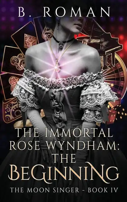 The Immortal Rose Wyndham: The Beginning - Hardcover