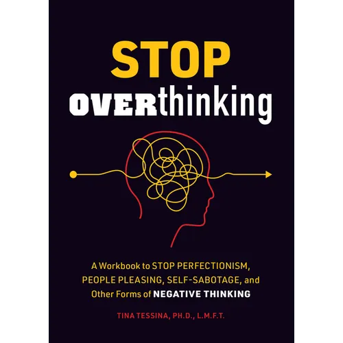 Stop Overthinking: A Workbook to Stop Perfectionism, People Pleasing, Self-Sabotage, and Other Forms of Negative Thinking - Paperback
