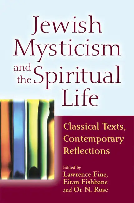 Jewish Mysticism and the Spiritual Life: Classical Texts, Contemporary Reflections - Paperback