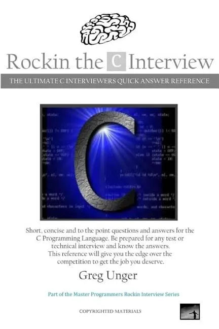 Rockin the C Interview: The Ultimate C Interviewers Quick Answer Reference - Paperback