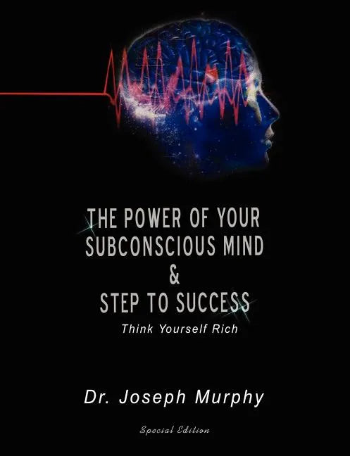 The Power of Your Subconscious Mind & Steps to Success: Think Yourself Rich - Paperback