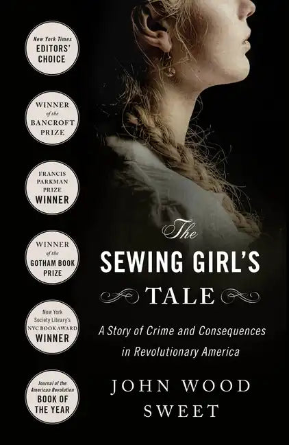 The Sewing Girl's Tale: A Story of Crime and Consequences in Revolutionary America - Paperback