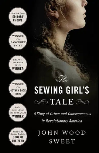 The Sewing Girl's Tale: A Story of Crime and Consequences in Revolutionary America - Paperback