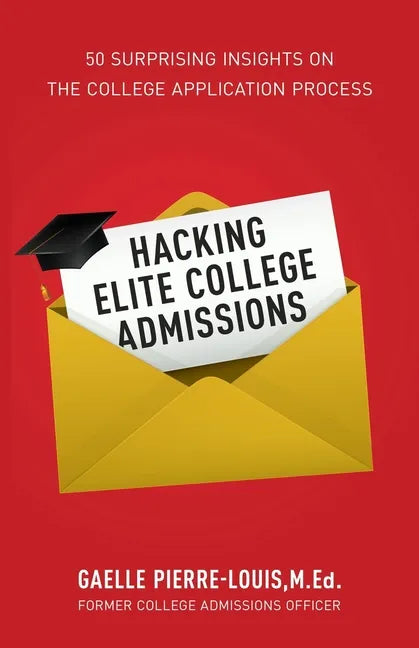 Hacking Elite College Admissions: 50 Surprising Insights on the College Application Process - Paperback