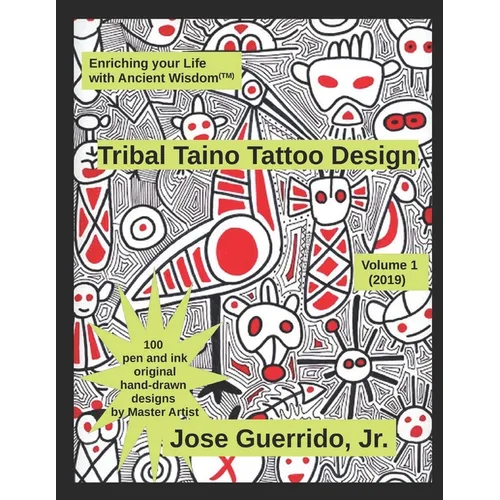 Tribal Taino Tattoo Design Vol.1 (2019): Enhancing your Life with Ancient Wisdom (TM) - Paperback