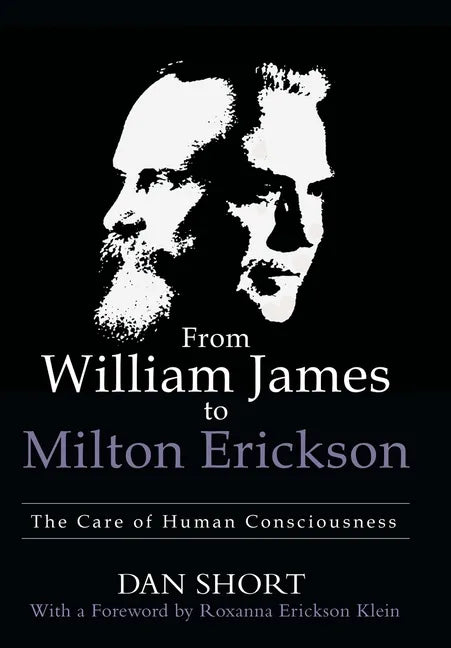 From William James to Milton Erickson: The Care of Human Consciousness - Hardcover
