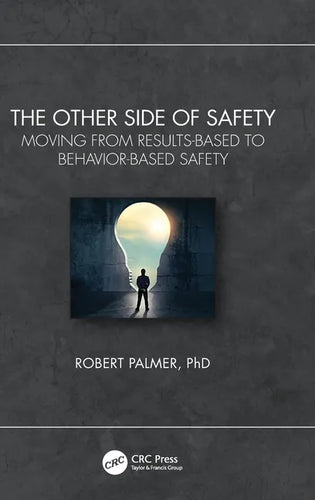 The Other Side of Safety: Moving from Results-Based to Behavior-Based Safety - Hardcover