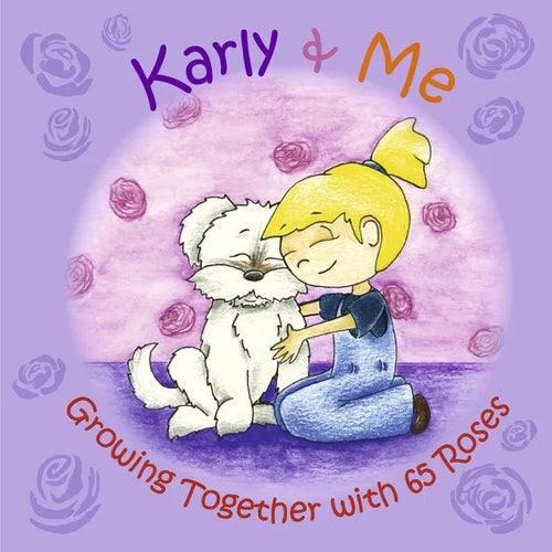 Karly & Me Growing Together with 65 Roses: Volume 1 - Hardcover