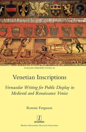 Venetian Inscriptions: Vernacular Writing for Public Display in Medieval and Renaissance Venice - Hardcover