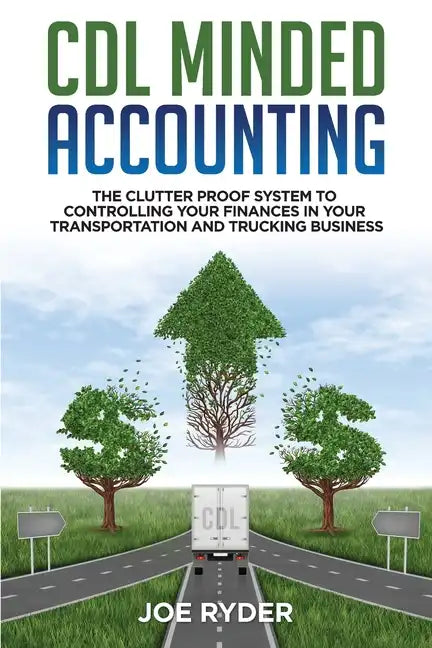CDL Minded Accounting: The Clutter Proof System to Controlling your Finances in your Transportation and Trucking Business - Paperback
