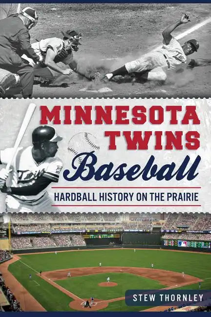 Minnesota Twins Baseball: Hardball History on the Prairie - Paperback
