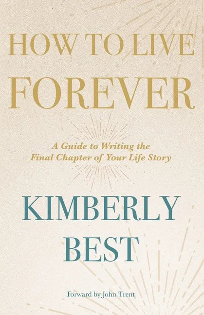How to Live Forever: A Guide to Writing the Final Chapter of Your Life Story - Paperback